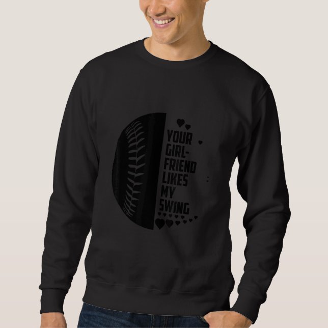 Your Girlfriend Likes My Swing Softball For Men   Sweatshirt (Front)