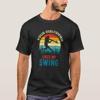 Your Girlfriend Likes My Swing Softball For Men T-Shirt