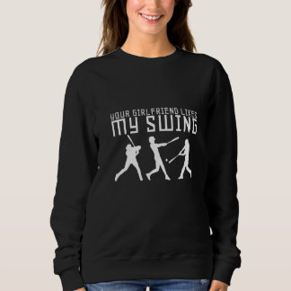 Your Girlfriend Likes My Swing Sweatshirt