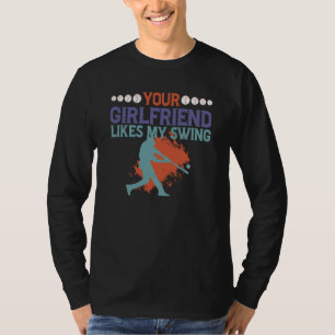 Your Girlfriend Likes My Swing T-Shirt
