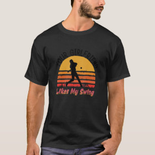 Your Girlfriend Likes My Swing Vintage Baseball T-Shirt