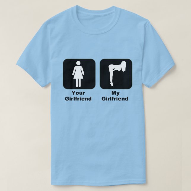 Your Girlfriend vs My Girlfriend T-Shirt | Zazzle