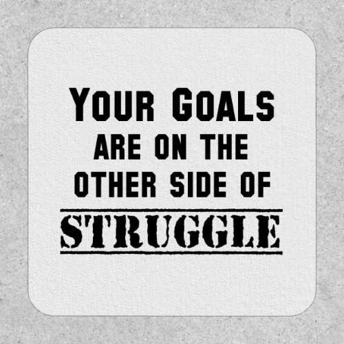 Your Goals Are On The Other Side Of Struggle Patch