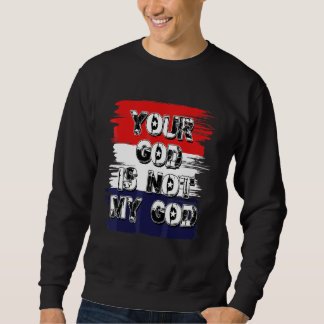 Your God Is Not My God Athiest Agnostic Statement Sweatshirt