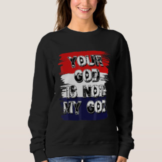 Your God Is Not My God Athiest Agnostic Statement Sweatshirt
