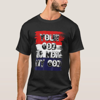 Your God Is Not My God Athiest Agnostic Statement T-Shirt