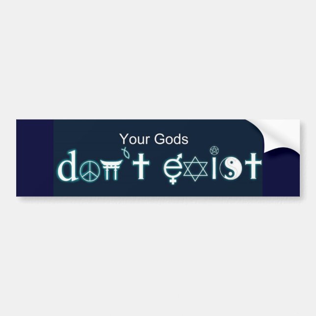 Your Gods Don't Exist Bumper Sticker (Front)