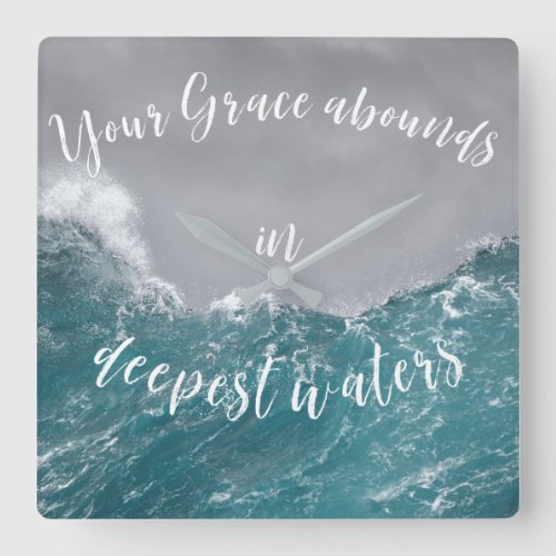 Your Grace Abounds in Deepest Waters Quote Faith  Square Wall Clock