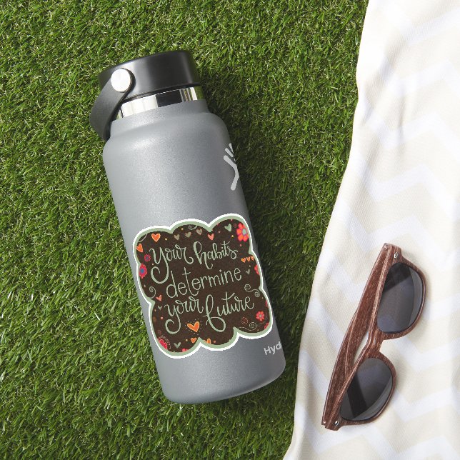 Your Habits Pretty Floral Trendy Inspirivity Sticker (HydroFlask Insitu)