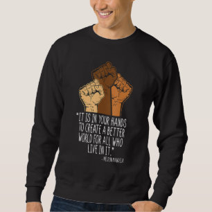 Your Hands Create Better World Black History Month Sweatshirt