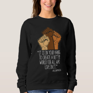 Your Hands Create Better World Black History Month Sweatshirt