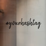 Your Hashtag | Modern Minimalist Script Window Cling