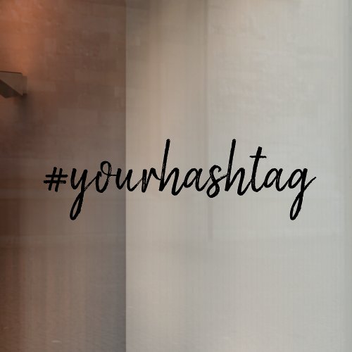 Your Hashtag  Modern Minimalist Script Window Cling