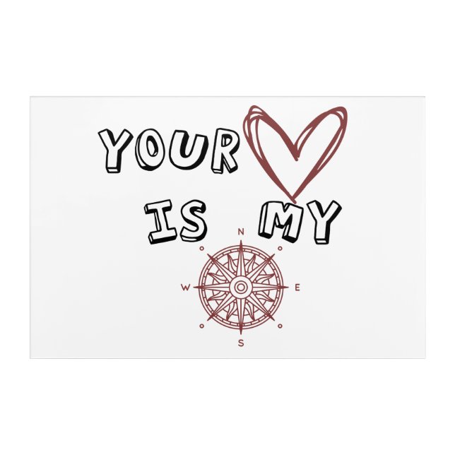 Your Heart is my Compass    Acrylic Print (Front)