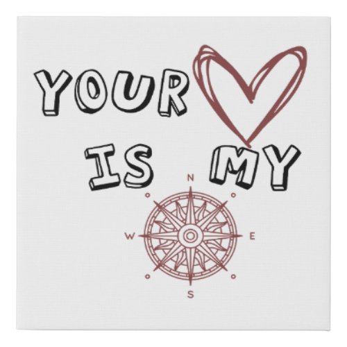 Your Heart is my Compass     Faux Canvas Print