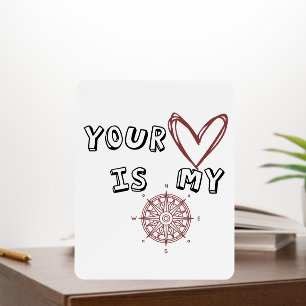 Your Heart is my Compass  Foam Board