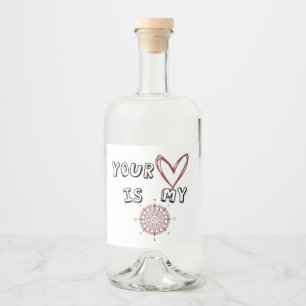 Your Heart is my Compass       Liquor Bottle Label