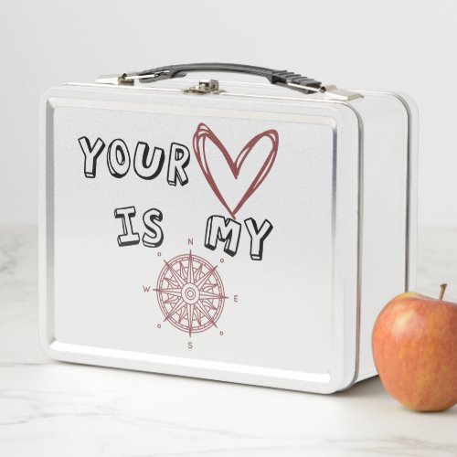 Your Heart is my Compass       Metal Lunch Box