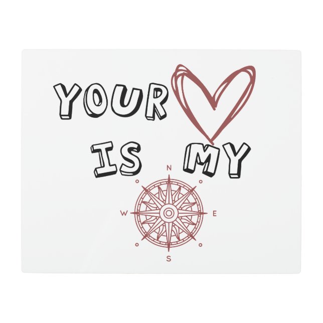 Your Heart is my Compass  Metal Print (Front)