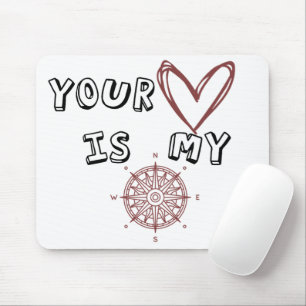 Your Heart is my Compass      Mouse Pad