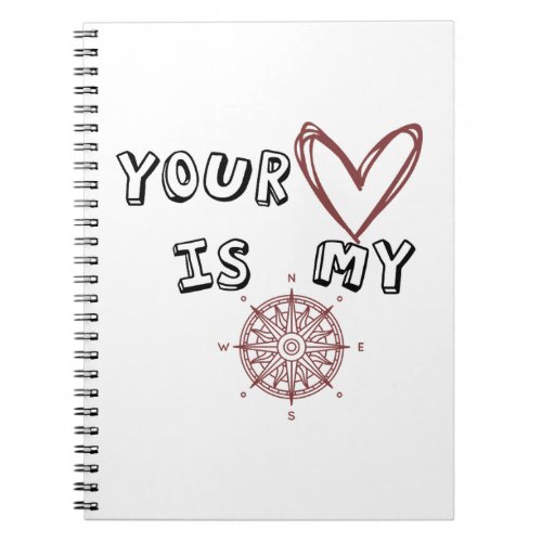 Your Heart is my Compass      Notebook