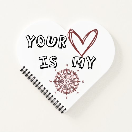 Your Heart is my Compass        Notebook