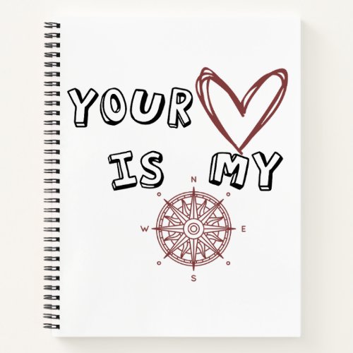 Your Heart is my Compass       Notebook