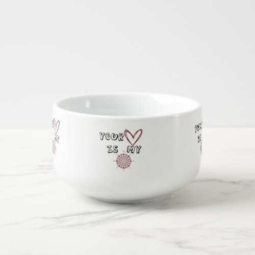 Your Heart is my Compass     Soup Mug