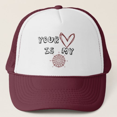 Your Heart is my Compass     Trucker Hat