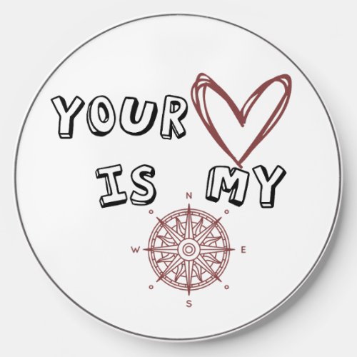 Your Heart is my Compass   Wireless Charger