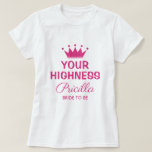 Your Highness funny pink princess crown bride to b T-Shirt<br><div class="desc">Your Highness funny pink princess crown bride to be royalty T-Shirt. Cute diva tee with elegant typography and little crown. Fun clothing for girls weekend,  bachelorette party,  ladies night out,  bridal shower,  wedding etc.</div>