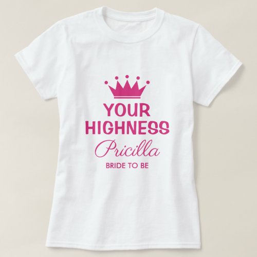 Your Highness funny pink princess crown bride to b T_Shirt