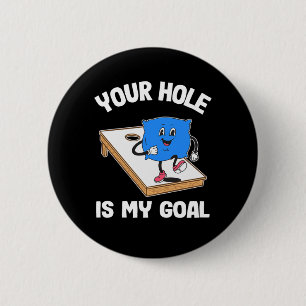 Your Hole Is My Goal Corn Hole Bean Bag Sarcastic Button