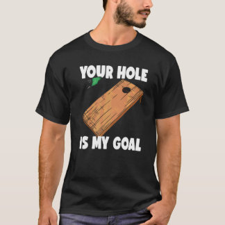 Your Hole Is My Goal Cornhole 2 T-Shirt