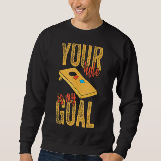 Your Hole Is My Goal Cornhole Apparel Bean Bag 1 Sweatshirt