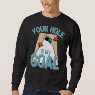Your Hole Is My Goal Cornhole Bean Bag Lover Sweatshirt