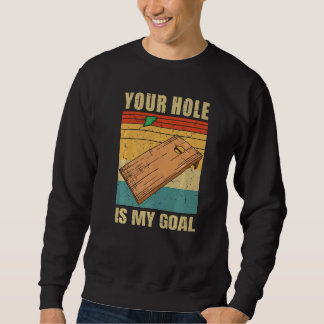 Your Hole Is My Goal Cornhole Board Bean Bag Toss Sweatshirt