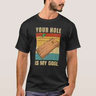 Your Hole Is My Goal Cornhole Board Bean Bag Toss T-Shirt