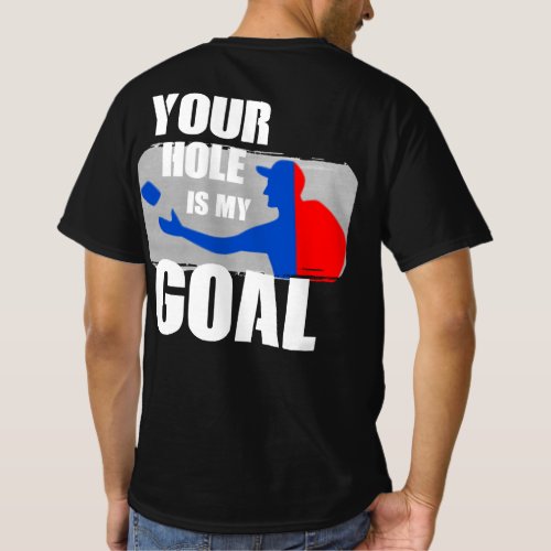 Your Hole Is My Goal Cornhole Funny Gift for Men T_Shirt