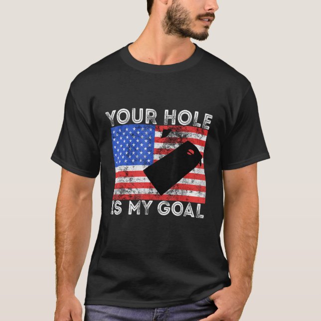 Your Hole Is My Goal Cornhole Game Player American T-Shirt (Front)