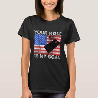 Your Hole Is My Goal Cornhole Game Player American T-Shirt