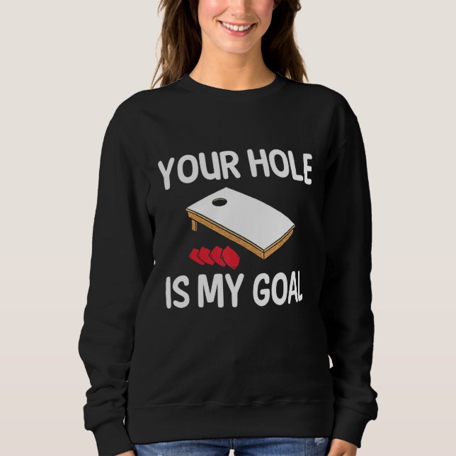 Your Hole Is My Goal Cornhole Player Bean Bag Team Sweatshirt (Front)