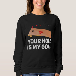 Your Hole Is My Goal Cornhole Player Bean Bag Team Sweatshirt