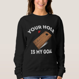 Your Hole Is My Goal Cornhole Player Bean Bag Team Sweatshirt