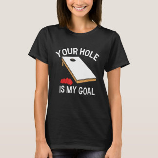 Your Hole Is My Goal Cornhole Player Bean Bag Team T-Shirt