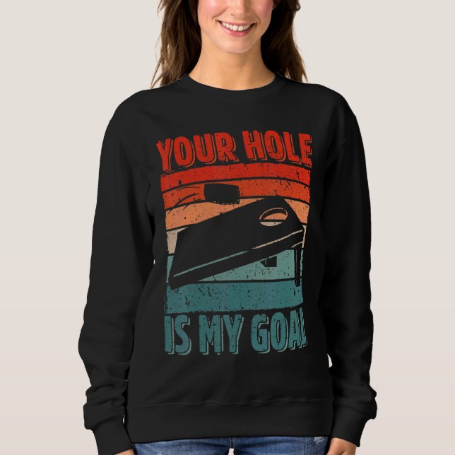 Your Hole Is My Goal Cornhole Player Sack Toss Bea Sweatshirt (Front)