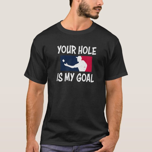 Your Hole Is My Goal   Cornhole T-Shirt (Front)