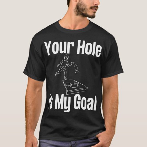 Your Hole Is My Goal Cornhole T_Shirt