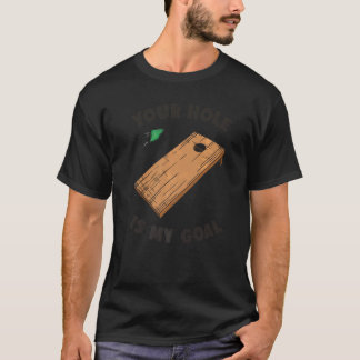 Your Hole Is My Goal Cornhole T-Shirt