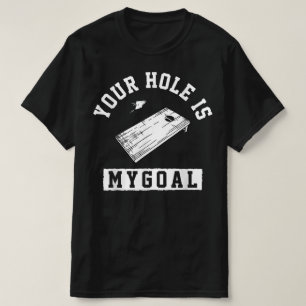 Your Hole Is My Goal Cornhole T-Shirt